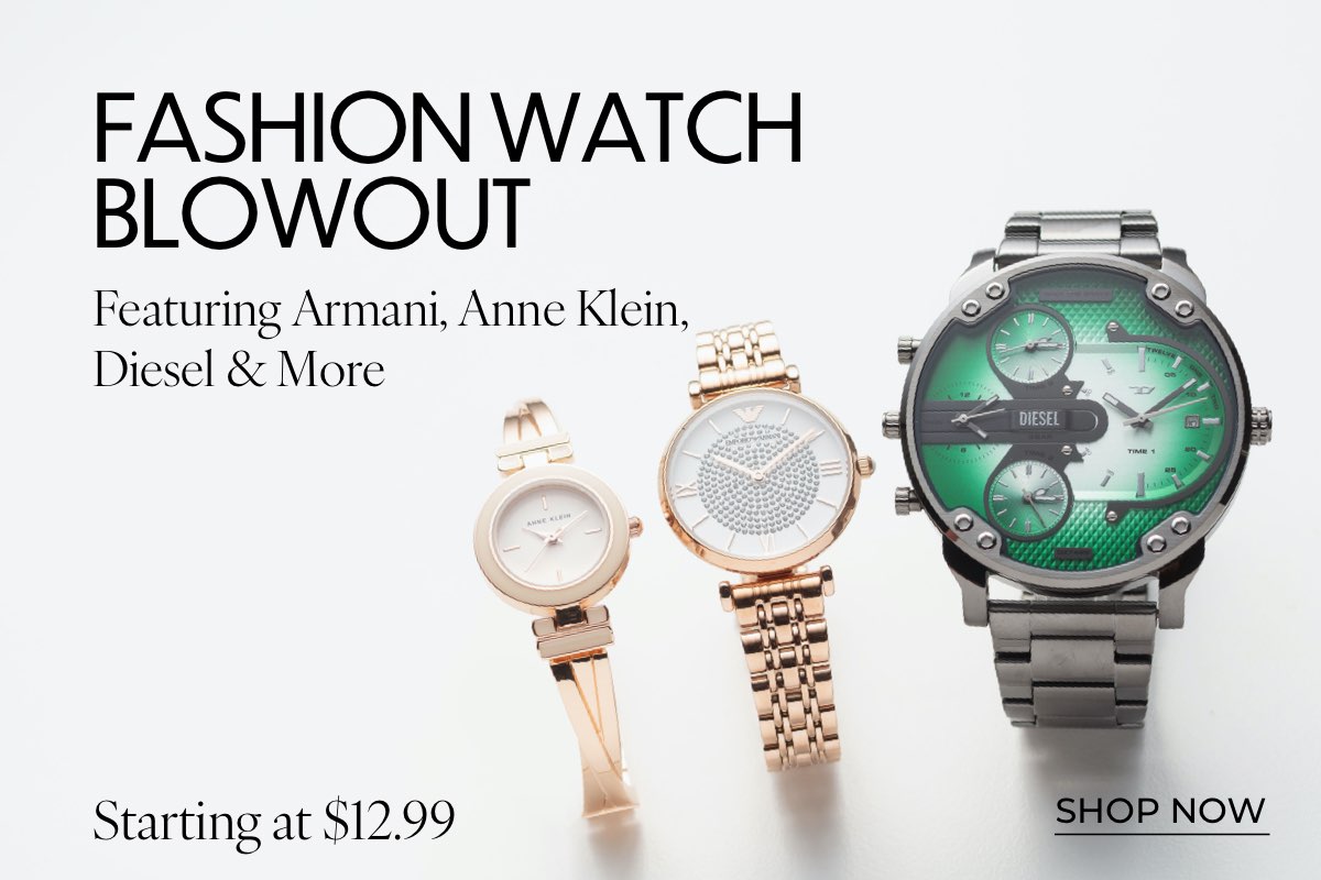 SHOP FASHION WATCH BLOWOUT DEALS*