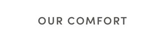 Our Comfort