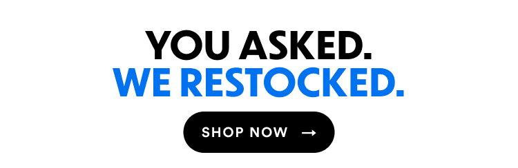 You Asked. We Restocked.