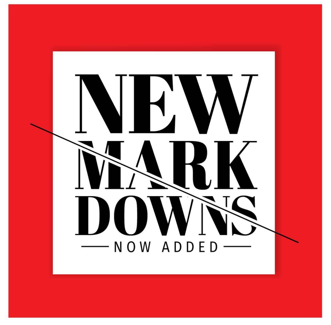 NEW MARK DOWNS NOW ADDED