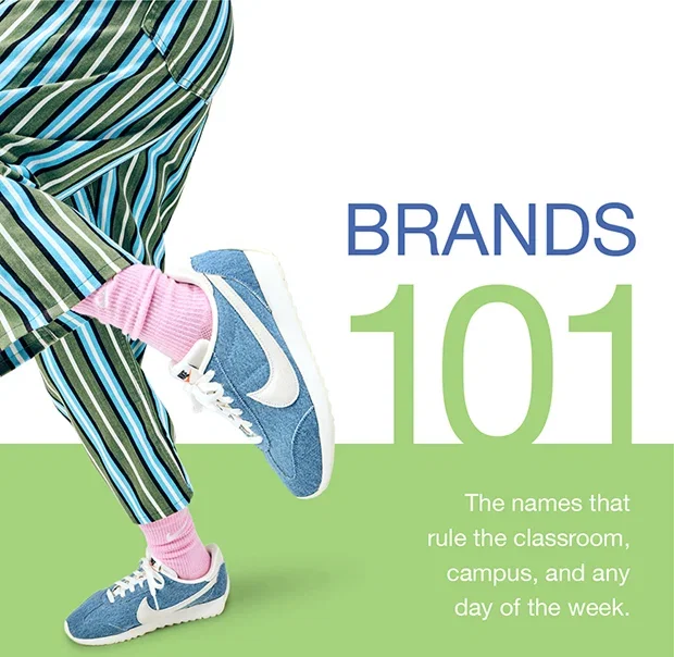 Brands 101 | The names that rule the classroom, campus, and any day of the week.