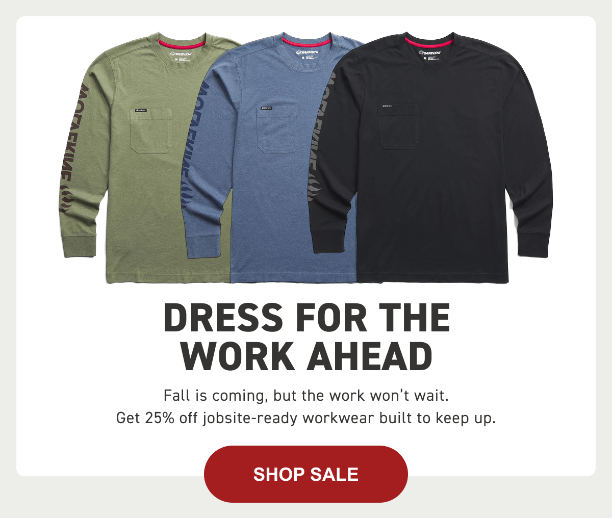 Wolverine | DRESS FOR THE WORK AHEAD - Fall is coming, but the work won’t wait. Get 25% off jobsite-ready workwear built to keep up. | SHOP SALE!
