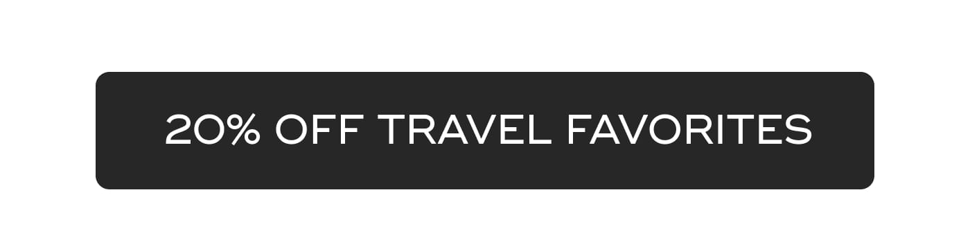 20% OFF TRAVEL FAVORITES
