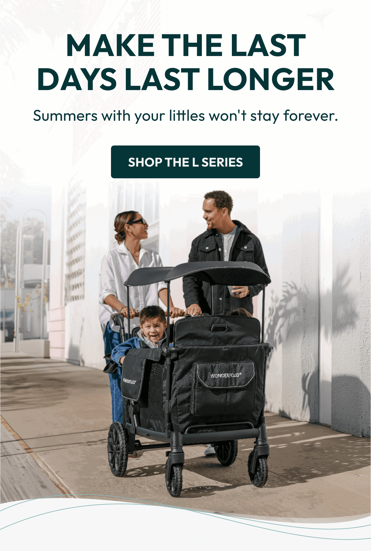 Make the Last Days Last Longer | Summers with your littles won't stay forever. | Shop the L Series