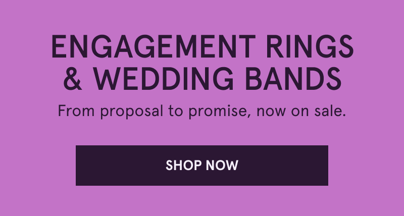 Engagement rings & wedding bands. From proposal to promise, now on sale. Click here to shop now