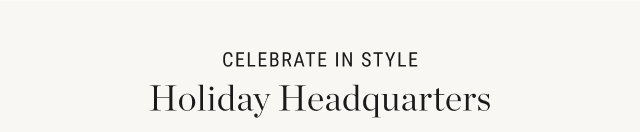 celebrate in style - holiday headquarters
