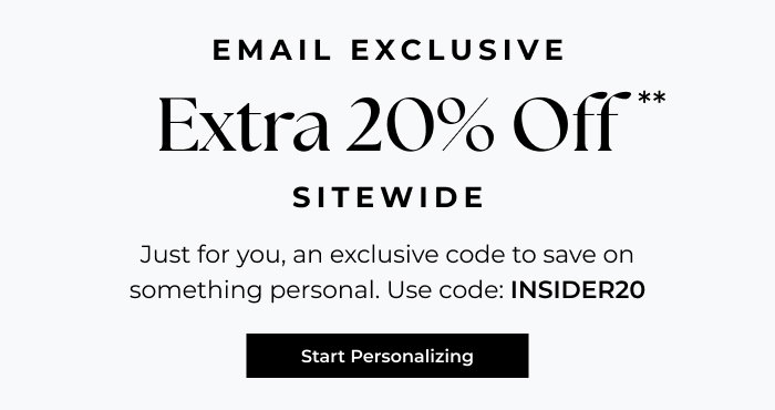 Email Exclusive! Save an Extra 20% sitewide | Use code INSIDER20