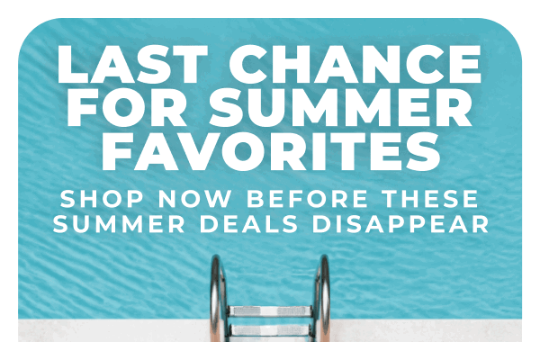 Last chance for summer faves!