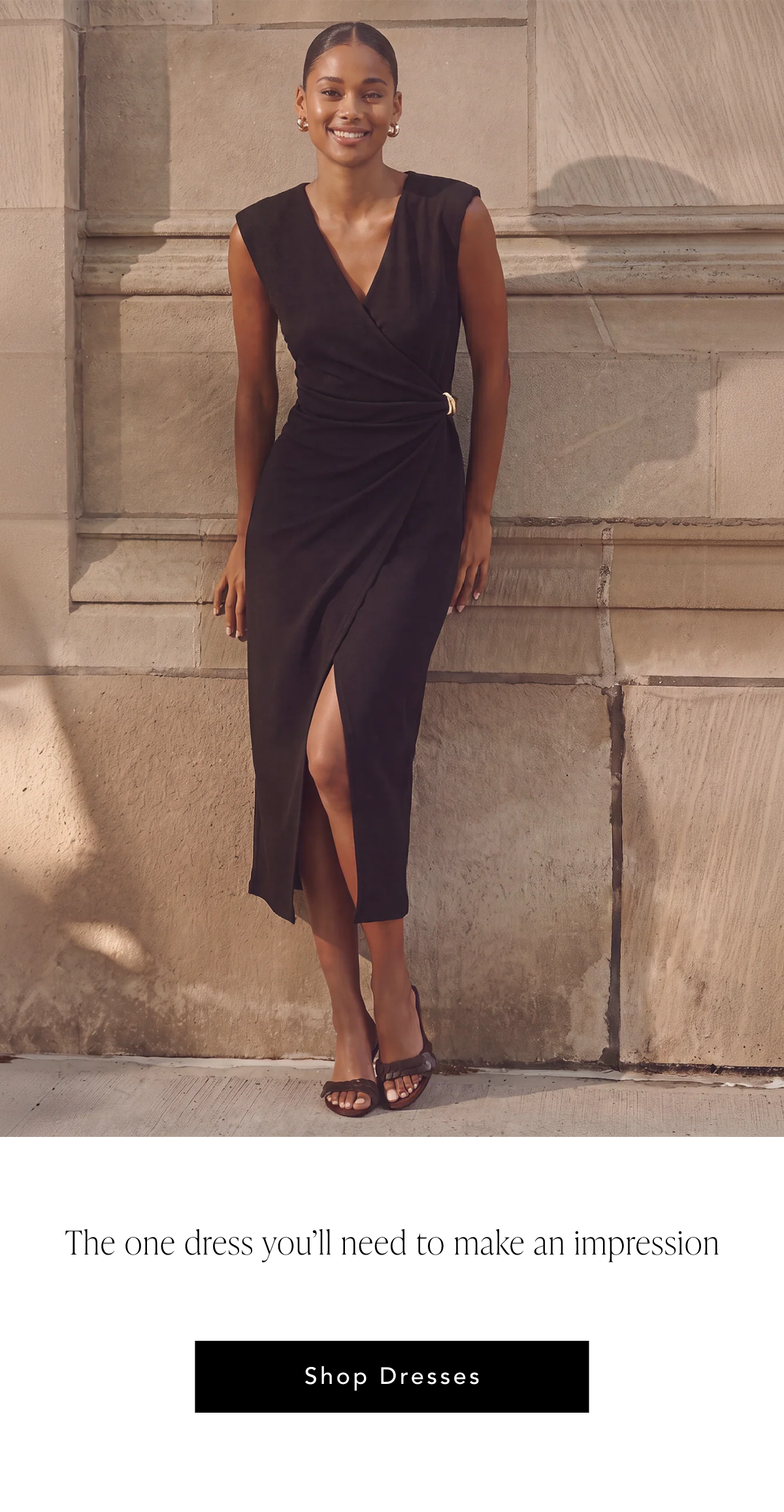 The one dress you'll need to make an impression. Shop Dresses.