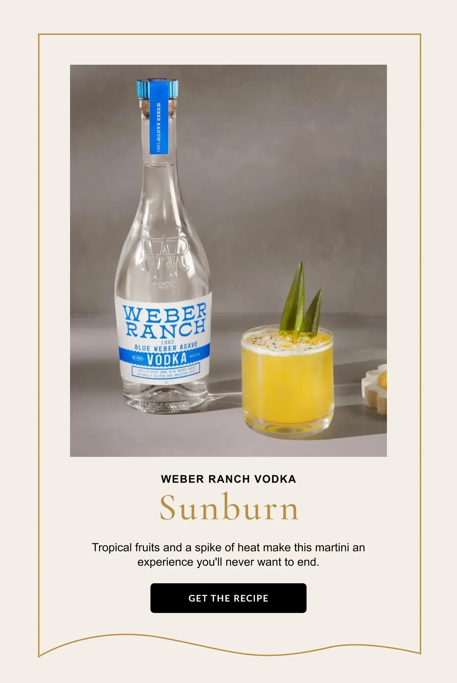 Weber Ranch Vodka - Sunburn - Tropical fruits and a spike of heat make this martini an experience you'll never want to end - Get the Recipe
