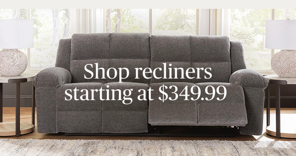 Recliners starting at $349.99