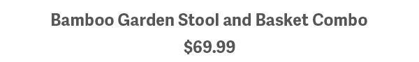 Bamboo Garden Stool and Basket Combo $69.99 