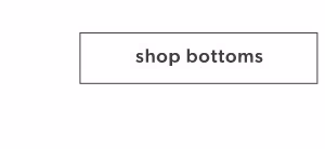 Shop bottoms.