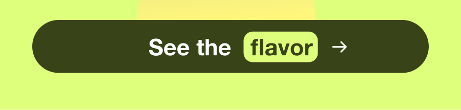 Any guesses? | See the flavor