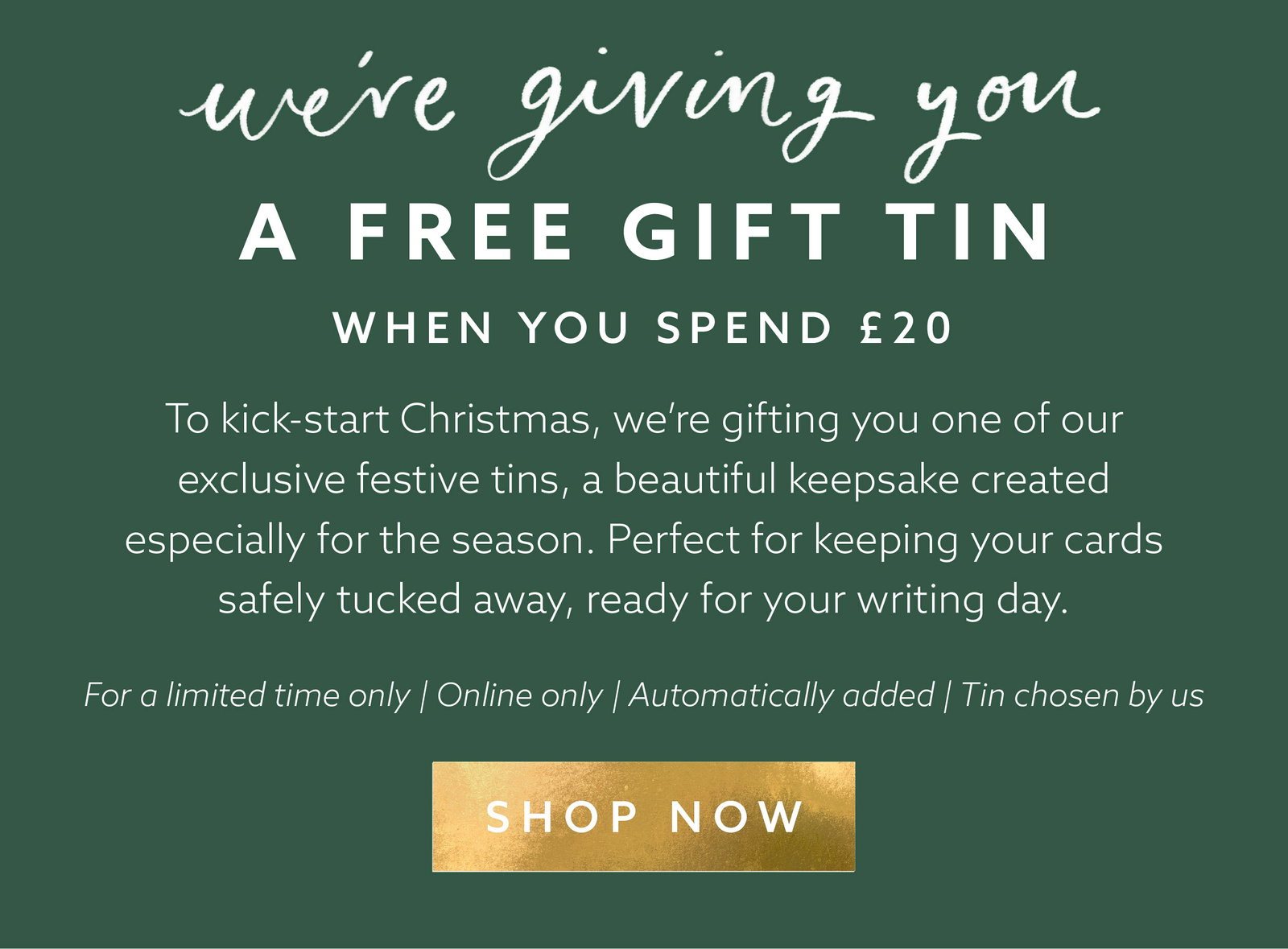 To kick-start Christmas, we’re gifting you one of our exclusive festive tins, a beautiful keepsake created especially for the season. Perfect for keeping your cards safely tucked away, ready for your writing day.