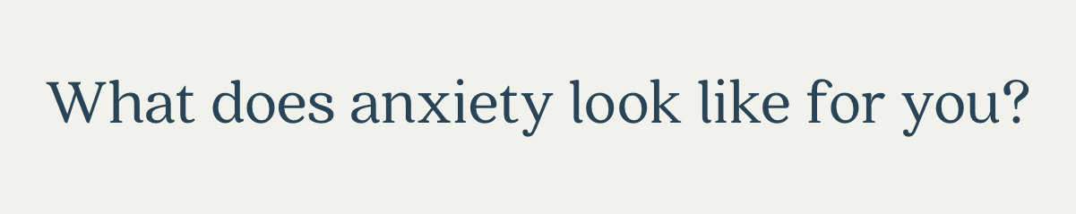 What does anxiety look like for you?