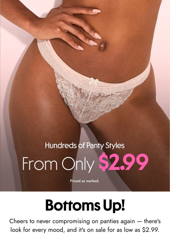 Hundreds of panty styles from only 2.99 dollars. Priced as marked. Bottoms up. Cheers to never compromising on panties again — there is look for every mood, and it is on sale for as low as 2.99 dollars.