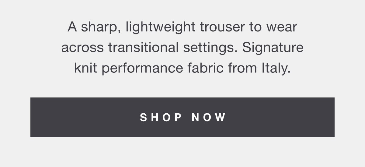 Signature knit performance fabric from Italy | Shop Now