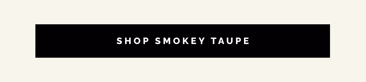 Shop Smokey Taupe