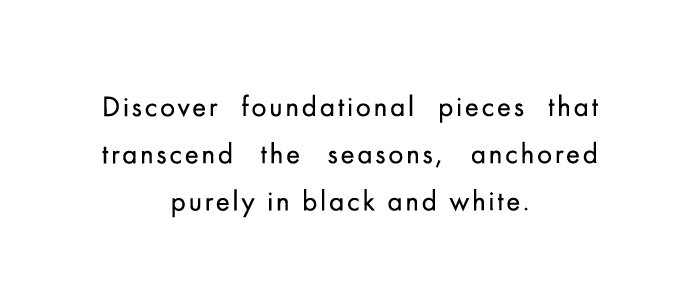 EXPLORE THE NEW ERA OF BLACK AND WHITE