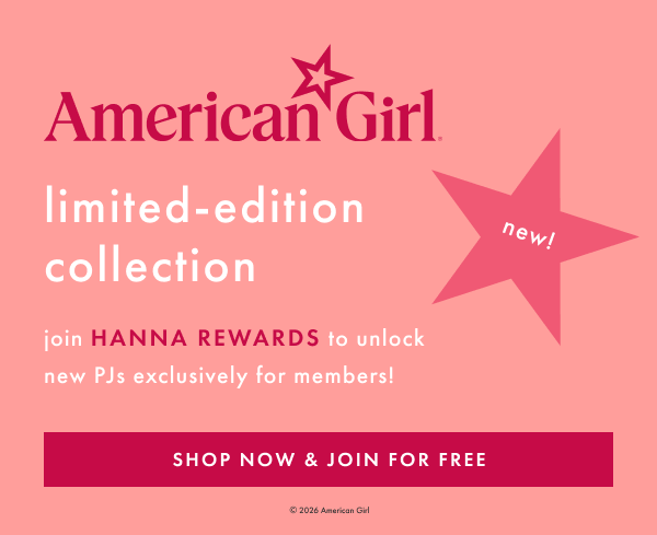 American Girl | limited-edition collection | join Hanna Rewards to unlock new PJs exclusively for members! SHOP NOW & JOIN FOR FREE
