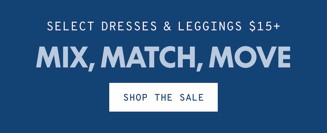 SELECT DRESSES & LEGGINGS $15+
