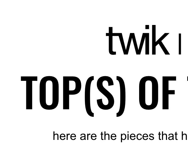 Twik & Djab logos. Top(s) of the Class: here are the pieces that have made our honour roll.