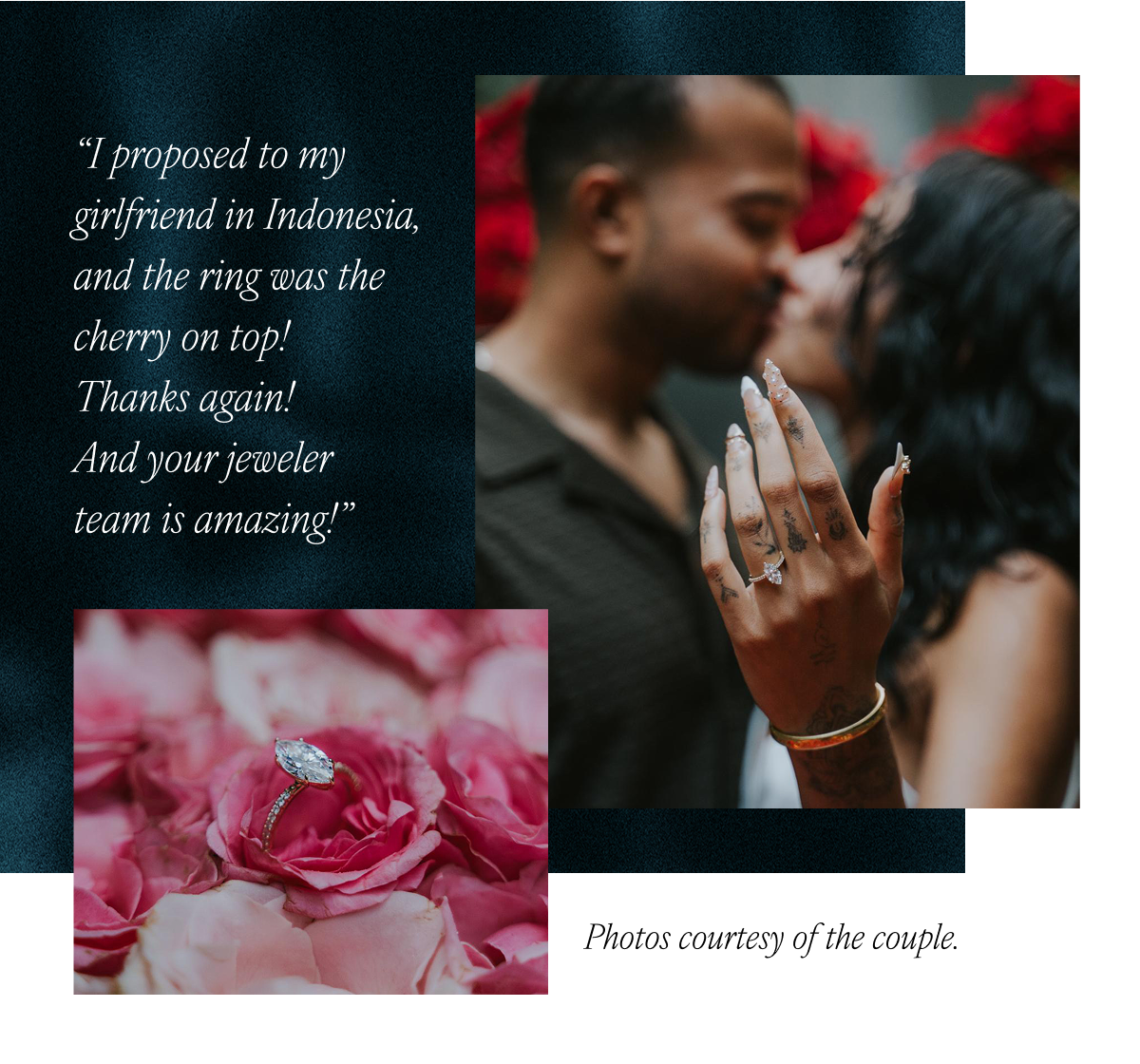 "I proposed to my girlfriend in Indonesia, and the ring was the cherry on top! Thanks again! And your jeweler team is amazing!" Photos courtesy of the couple.
