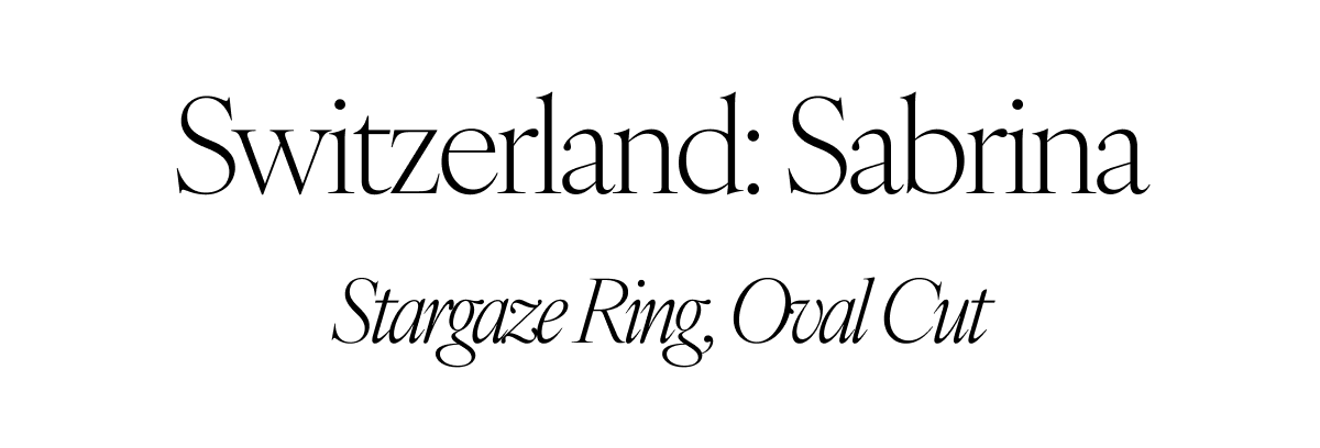Switzerland: Sabrina. Stargaze Ring, Oval Cut