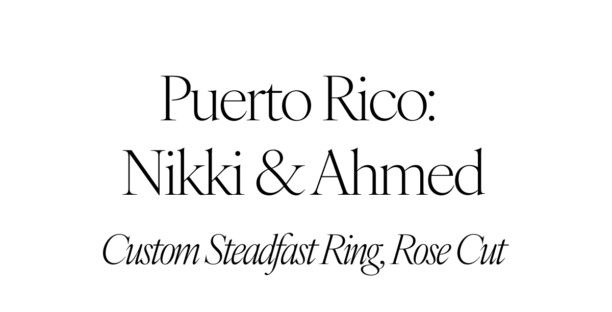 Puerto Rico: Nikki & Ahmed. Custom Steadfast Ring, Rose Cut