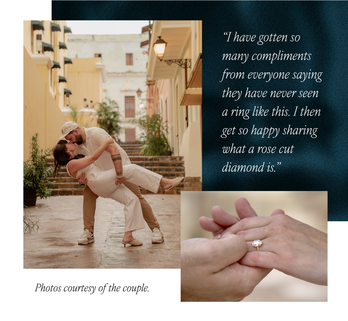 "I have gotten so many compliments from everyone saying they have never seen a ring like this. I then get so happy sharing what a rose cut diamond is." Photos courtesy of the couple.