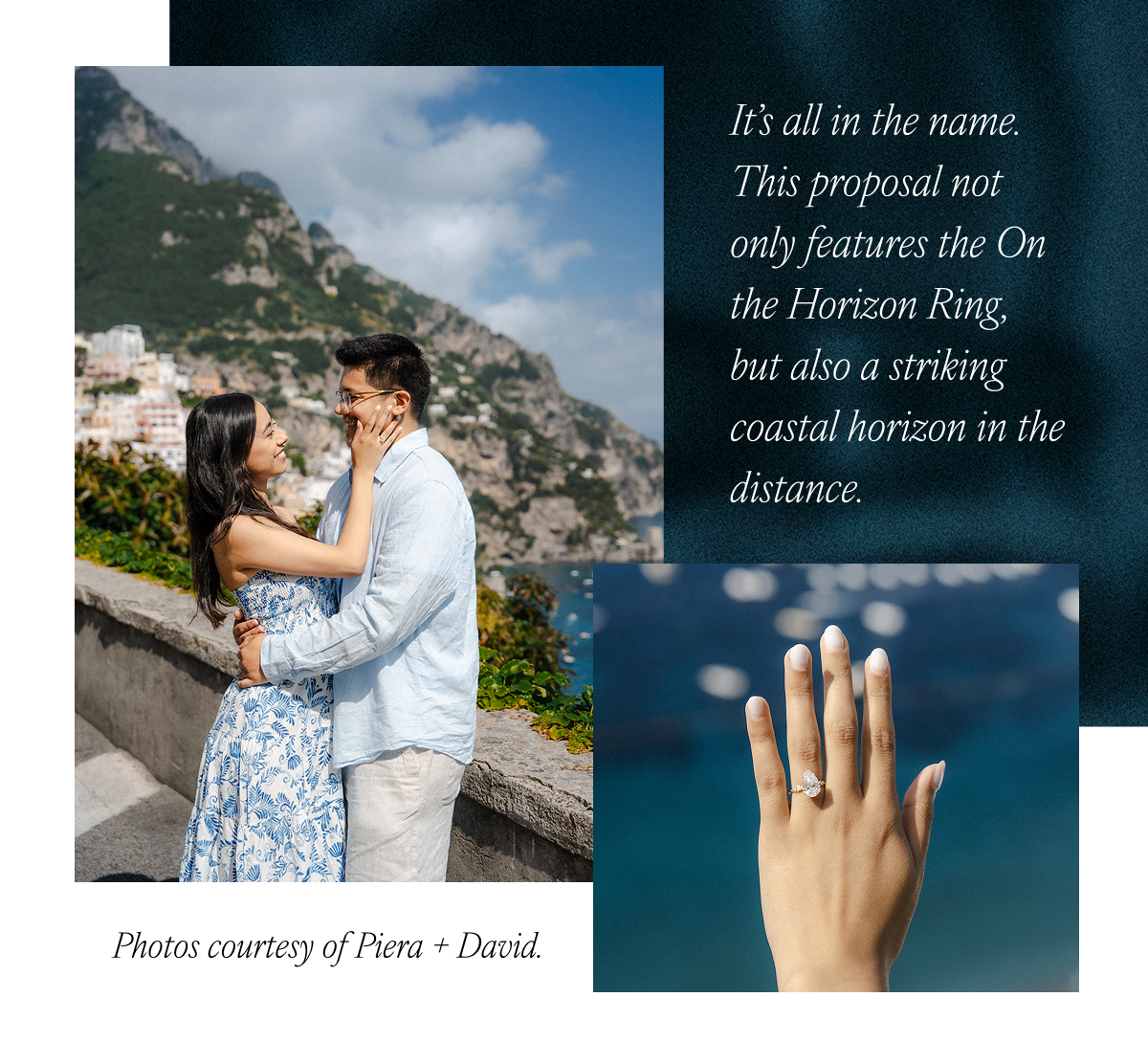 It’s all in the name. This proposal not only features the On the Horizon Ring, but also a striking coastal horizon in the distance. Photos courtesy of Piera + David