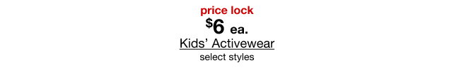 price lock $6 each Kids’ Activewear select styles