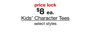 price lock $8 each Kids’ Character Tees select styles