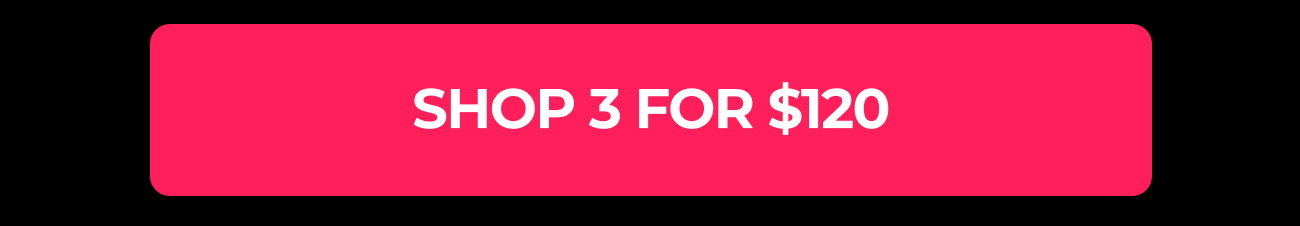 Shop 3 For $120