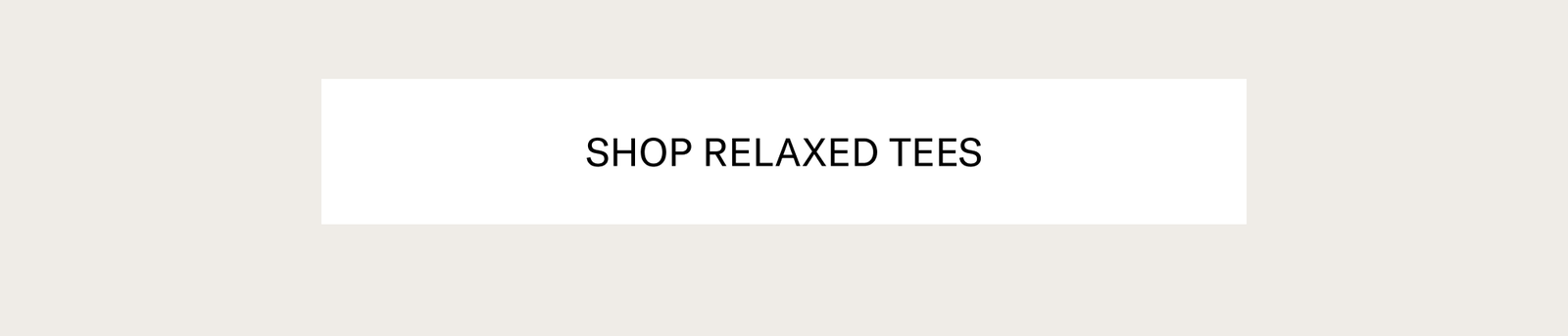 SHOP RELAXED TEES