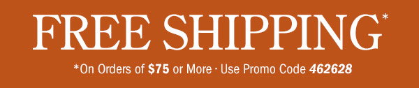 Free Shipping on Orders Of $75 or More | Use Promo Code 462628