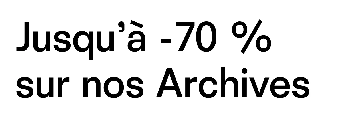 Jusqu'à - 70 % sur nos Archives