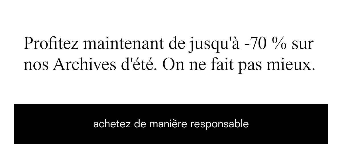 Profitez maintenant de jusqu'à -70 % sur nos Archives d'été.