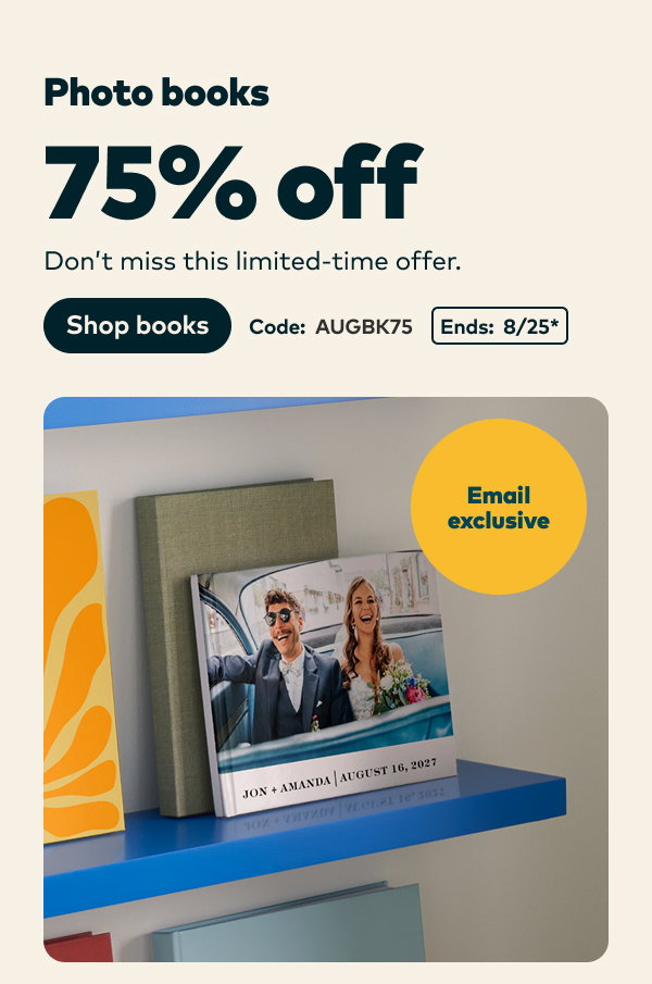 Email exclusive 75% off photo books. Code: AUGBK75. Ends: 8/25, see site for details. Shop books.