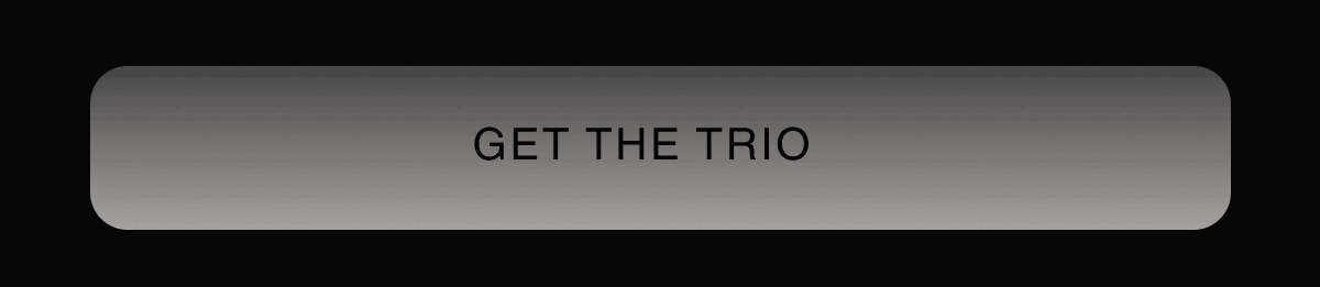 GET THE TRIO