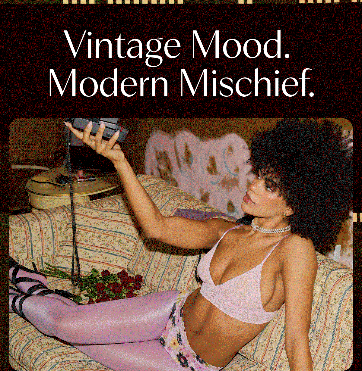 Vintage Mood. Modern Mischief. 