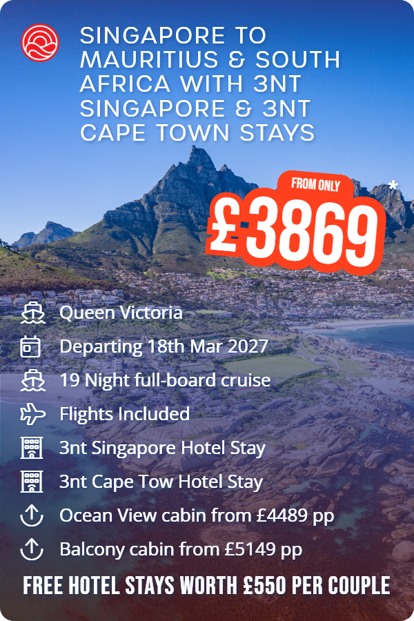 Singapore to Mauritius & South Africa with 3nt Singapore & 3nt Cape Town Stays – Smart Holiday promotional image. From £3,869 Includes: Queen Victoria, Departing 18th Mar 2027, 19 Night full-board cruise, Flights Included, 3nt Singapore Hotel Stay, 3nt Cape Tow Hotel Stay, Ocean View cabin from £4489 pp, Balcony cabin from £5149 pp. FREE HOTEL STAYS WORTH £550 PER COUPLE