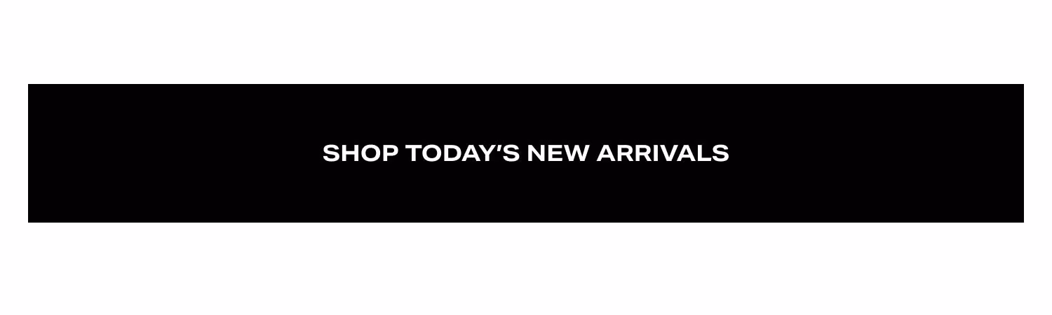 Shop Today's New Arrivals