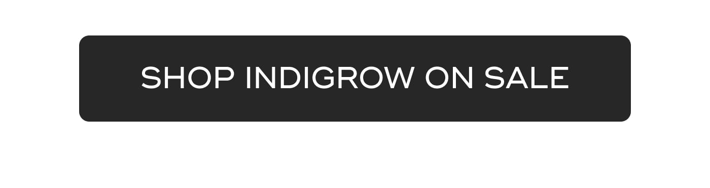 SHOP INDIGROW ON SALE