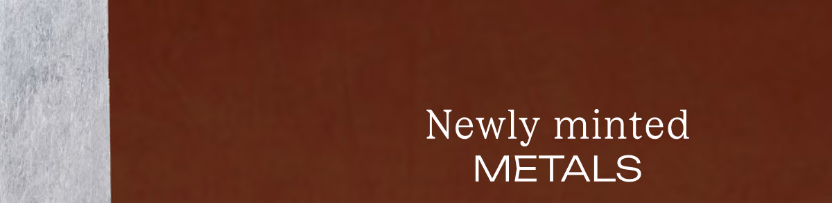 Newly Minted Metals