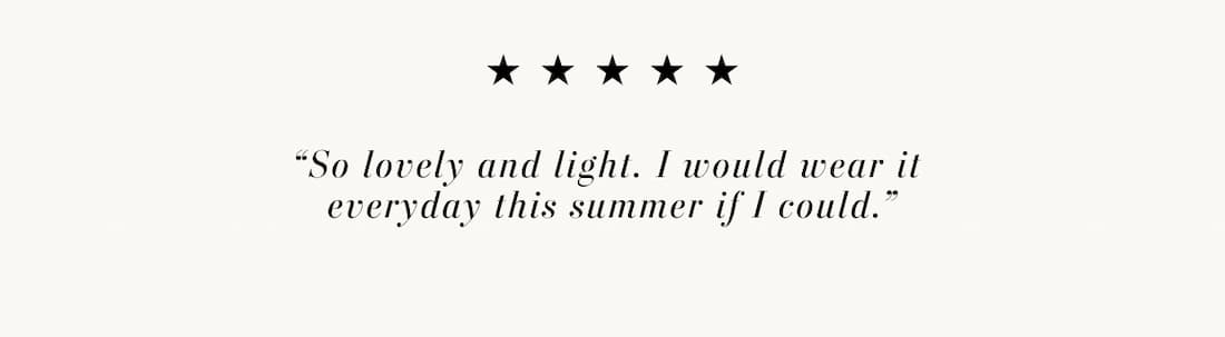 Text reads: “So lovely and light. I would wear it  everyday this summer if I could.”