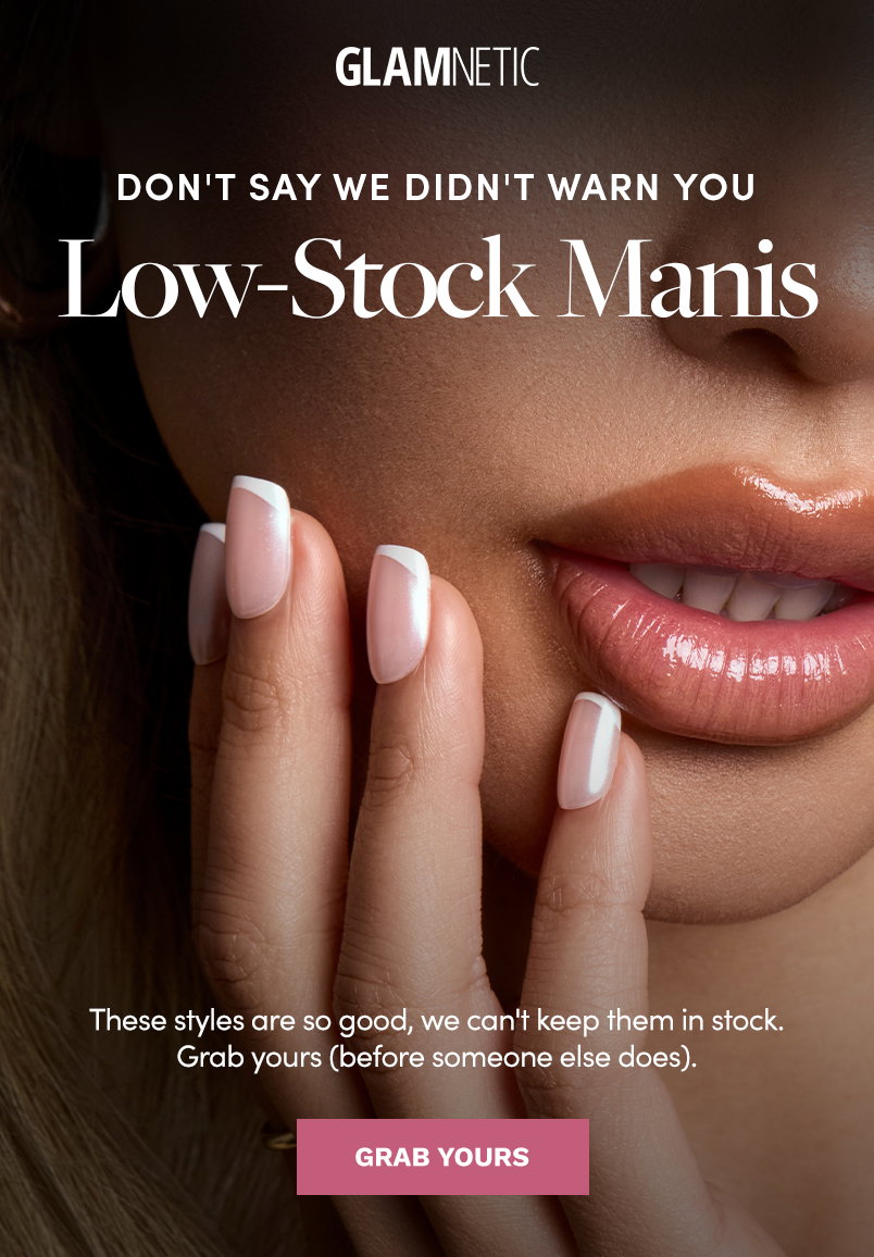 Don't Say We Didn't Warn You. Low-Stock Manis. Grab Yours