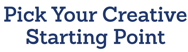 Pick Your Creative Starting Point