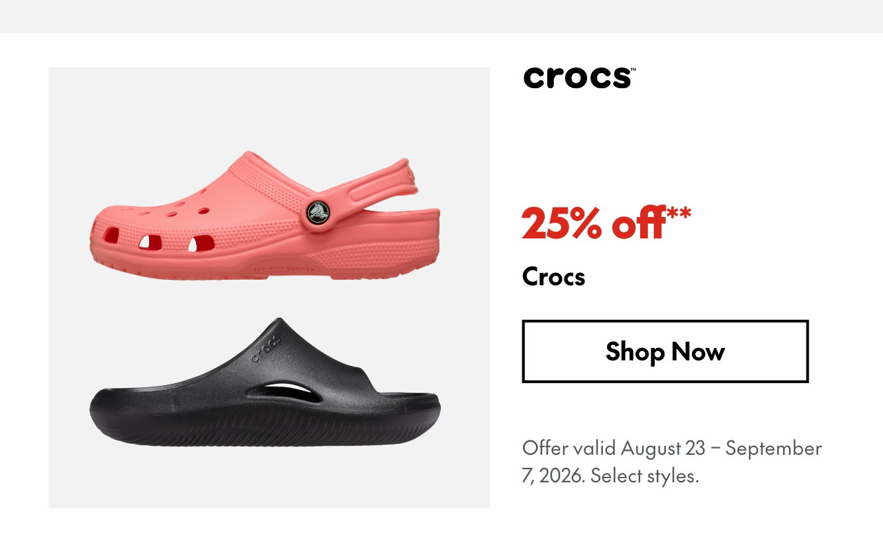 Crocs. 25% off. Our ticket price. Select styles. Offer valid August 23 - September 7, 2026.